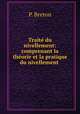 Trait du nivellement: comprenant la thorie et la pratique du nivellement ., P. Breton 