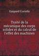 Trait de la mcanique des corps solides et du calcul de l`effet des machines, Gaspard Coriolis 