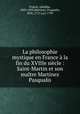 La philosophie mystique en France la fin du XVIIIe sicle : Saint-Martin et son matre Martinez Pasqualis, 
