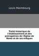 Trait historique de l`tablissement et des prrogatives de l`glise de Rome et de ses evques, Louis Maimbourg 