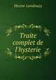 Traite complet de l`hysterie, Hector Landouzy 