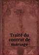 Traite du contrat de mariage, Pothier, Robert Joseph, 1699-1772 