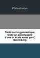 Trait sur la gymnastique, texte gr. accompagn d`une tr. et de notes par C. Daremberg, Philostratus 
