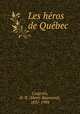 Les hros de Qubec, Casgrain, H.-R. (Henri-Raymond), 1831-1904 