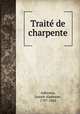 Traite de charpente, Adhemar, Joseph Alphonse, 1797-1862 