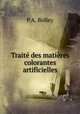 Trait des matires colorantes artificielles., P.A. Bolley 