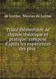 Trait lmentaire de chymie thorique et pratique: compos d`aprs les expriences des plus ., de Lorme, Nicolas de Lorme 