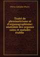 Trait de plessimtrisme et d`organographisme: anatomie des organes sains et malades tablie ., Pierre Adolphe Piorry 