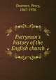 Everyman`s history of the English church, Dearmer, Percy, 1867-1936 