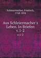 Aus Schleiermacher`s Leben. In Briefen. v.1-2, Schleiermacher, Friedrich, 1768-1834 