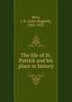 The life of St. Patrick and his place in history, Bury, J. B. (John Bagnell), 1861-1927 