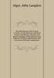 The little flowers of St. Francis of Assisi . In this book are contained certain little flowers, miracles, and devout examples of that glorious poor follower of Christ, Saint Francis, and of certain of his holy companions, Alger, Abby Langdon 
