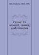 Crime: its amount, causes, and remedies, Hill, Frederic, 1803-1896 