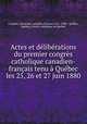 Actes et dlibrations du premier congrs catholique canadien-franais tenu Qubec les 25, 26 et 27 juin 1880, 