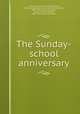 The Sunday-school anniversary, Alexander, James W. (James Waddel), 1804-1859,Alexander, James W. (James Waddel), 1804-1859. Harvest,Alexander, James W. (James Waddel), 1804-1859. Little story book 