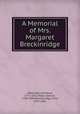 A Memorial of Mrs. Margaret Breckinridge, Alexander, Archibald, 1772-1851,Miller, Samuel, 1769-1850,Breckinridge, John, 1797-1841 