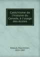 Catchisme de l`histoire du Canada, l`usage des coles, Bibaud, Maximilien, 1824-1887 