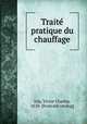 Traite pratique du chauffage, Joly, Victor Charles, 1818- [from old catalog] 