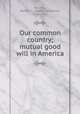 Our common country; mutual good will in America, Harding, Warren G. (Warren Gamaliel), 1865-1923 