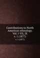 Contributions to North American ethnology. Vol. I-VII, IX. v. 1 (1877), Powell, John Wesley, 1834-1902,Geographical and Geological Survey of the Rocky Mountain Region (U.S.),Smithsonian Institution. Bureau of American Ethnology 