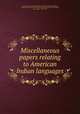 Miscellaneous papers relating to American Indian languages, Smithsonian Institution. Bureau of American Ethnology,Pilling, James Constantine, 1846-1895,Mooney, James, 1861-1921,Powell, John Wesley, 1834-1902 