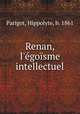 Renan, l`gosme intellectuel, Parigot, Hippolyte, b. 1861 