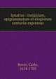 Ignatius : insignium, epigrammatum et elogiorum centuriis expressus, Bovio, Carlo, 1614-1705 