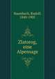 Zlatorog, eine Alpensage, Baumbach, Rudolf, 1840-1905 