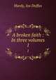 A broken faith : In three volumes. 1, Hardy, Iza Duffus 