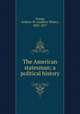The American statesman; a political history, Young, Andrew W. (Andrew White), 1802-1877 