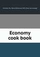 Economy cook book, Gillmore, Mrs. Maria (McIlvaine) 1870- [from old catalog] 
