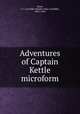 Adventures of Captain Kettle microform, Hyne, C. J. Cutcliffe (Charles John Cutcliffe), 1865-1944 