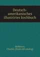 Deutsch-amerikanisches illustrirtes kochbuch, Hellstern, Charles. [from old catalog] 
