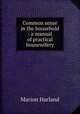 Common sense in the household : a manual of practical housewifery, Marion Harland 