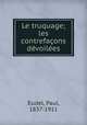 Le truquage; les contrefaons dvoiles, Eudel, Paul, 1837-1911 