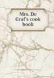Mrs. De Graf`s cook book, De Graf, Belle,Katherine Golden Bitting Collection on Gastronomy (Library of Congress) DLC 