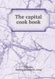 The capital cook book, Williams, Martha McCulloch, comp 