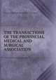 THE TRANSACTIONS OF THE PROVINCIAL MEDICAL AND SURGICAL ASSOCIATION, Provincial Medical and Surgical Association 