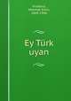 Ey Trk uyan, Yurdakul, Mehmet Emin, 1869-1944 