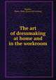 The art of dressmaking at home and in the workroom, Boudet, Marie. Mme. [from old catalog] 