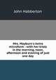 Mrs. Mayburn`s twins microform : with her trials in the morning, noon, afternoon and evening of just one day, Habberton John 