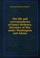The life and correspondence of James McHenry, Secretary of War under Washington and Adams, Steiner, Bernard Christian 