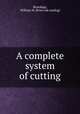 A complete system of cutting, Brundage, William W. [from old catalog] 