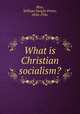 What is Christian socialism?, Bliss, William Dwight Porter, 1856-1926. 
