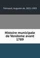 Histoire municipale de Vendome avant 1789, 