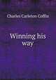 Winning his way, Charles Carleton Coffin 