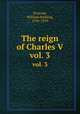 The reign of Charles V. vol. 3, Prescott, William Hickling, 1796-1859 