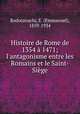 Histoire de Rome de 1354 1471; l`antagonisme entre les Romains et le Saint-Sige, Rodocanachi, E. (Emmanuel), 1859-1934 