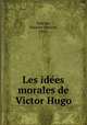 Les ides morales de Victor Hugo, Souriau, Maurice Anatole, 1856- 