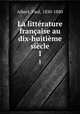 La littrature franaise au dix-huitime sicle. 1, Albert, Paul, 1830-1880 